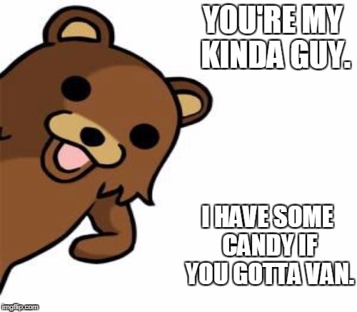 YOU'RE MY KINDA GUY. I HAVE SOME CANDY IF YOU GOTTA VAN. | made w/ Imgflip meme maker