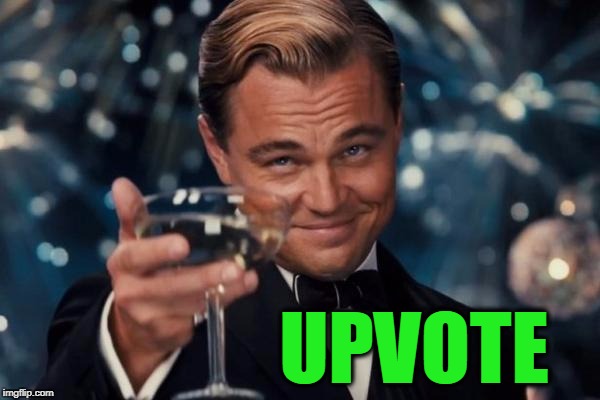 Leonardo Dicaprio Cheers Meme | UPVOTE | image tagged in memes,leonardo dicaprio cheers | made w/ Imgflip meme maker