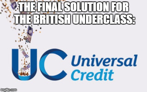 THE FINAL SOLUTION FOR THE BRITISH UNDERCLASS: | image tagged in universaldeadshit | made w/ Imgflip meme maker