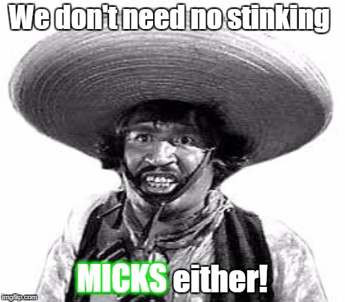We don't need no stinking MICKS either! MICKS | made w/ Imgflip meme maker