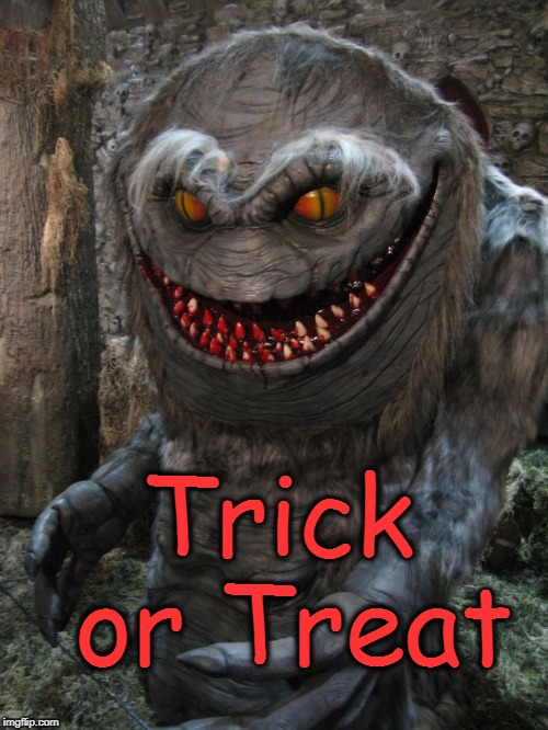 Halloween's coming, kids | Trick or Treat | image tagged in halloween | made w/ Imgflip meme maker