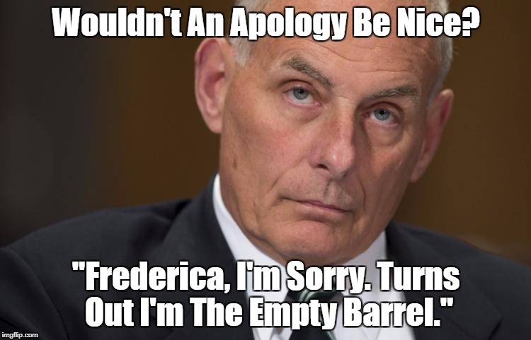 Wouldn't An Apology Be Nice? "Frederica, I'm Sorry. Turns Out I'm The Empty Barrel." | made w/ Imgflip meme maker