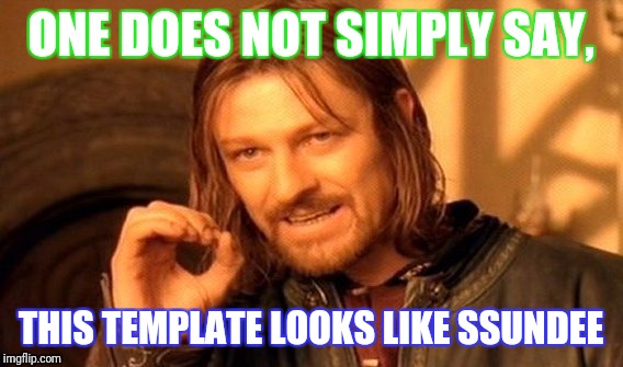 One Does Not Simply Meme | ONE DOES NOT SIMPLY SAY, THIS TEMPLATE LOOKS LIKE SSUNDEE | image tagged in memes,one does not simply | made w/ Imgflip meme maker