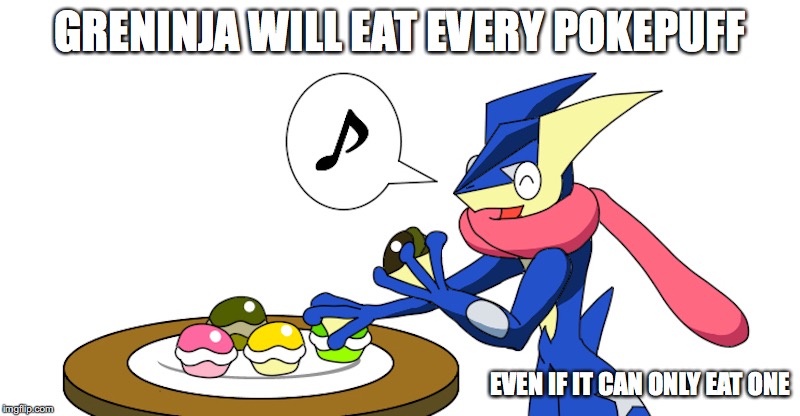 Greninja Eating Pokepuffs | GRENINJA WILL EAT EVERY POKEPUFF; EVEN IF IT CAN ONLY EAT ONE | image tagged in pokepuff,greninja,pokemon,memes | made w/ Imgflip meme maker