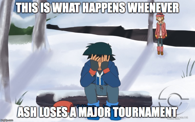 Failure | THIS IS WHAT HAPPENS WHENEVER; ASH LOSES A MAJOR TOURNAMENT | image tagged in amourshipping,ash ketchum,pokemon,memes,serena | made w/ Imgflip meme maker