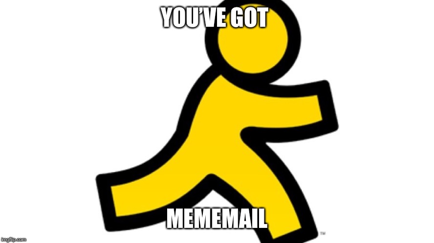 YOU’VE GOT; MEMEMAIL | image tagged in aol,memes,old | made w/ Imgflip meme maker