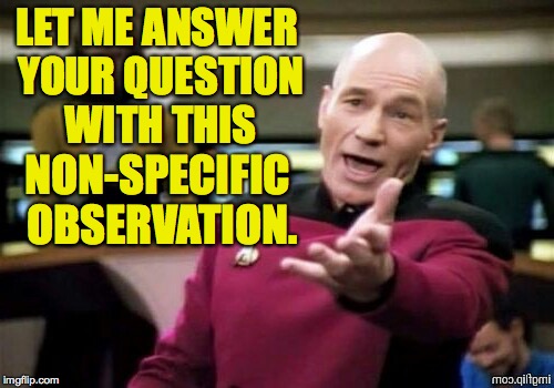 LET ME ANSWER YOUR QUESTION WITH THIS NON-SPECIFIC OBSERVATION. | made w/ Imgflip meme maker