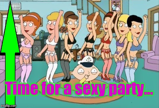 Time for a sexy party... | made w/ Imgflip meme maker