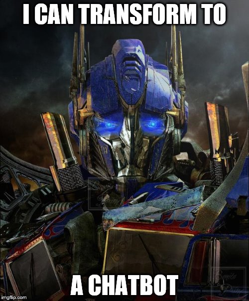 Optimus Prime |  I CAN TRANSFORM TO; A CHATBOT | image tagged in optimus prime | made w/ Imgflip meme maker