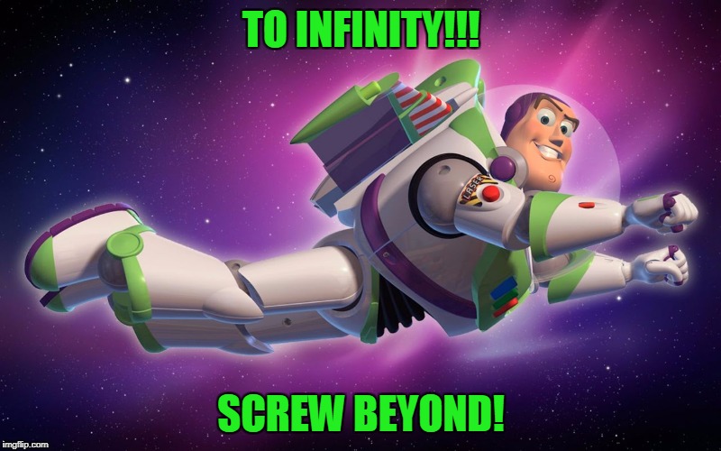 TO INFINITY!!! SCREW BEYOND! | made w/ Imgflip meme maker