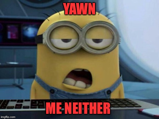 YAWN ME NEITHER | made w/ Imgflip meme maker