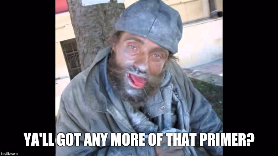 YA'LL GOT ANY MORE OF THAT PRIMER? | image tagged in spray paint huffer,memes | made w/ Imgflip meme maker