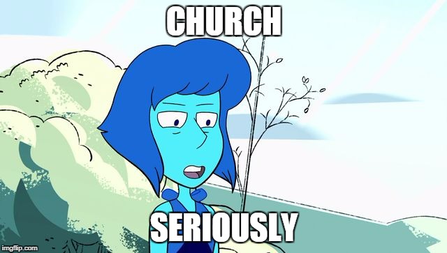 x.... seriously | CHURCH; SERIOUSLY | image tagged in x seriously,church,anti-church,anti-religion,anti-religious,anti church | made w/ Imgflip meme maker