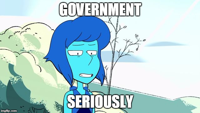 X .... Seriously | GOVERNMENT; SERIOUSLY | image tagged in x  seriously,anti-government,anti government,seriously | made w/ Imgflip meme maker