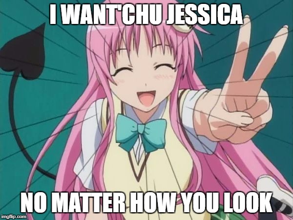 I WANT'CHU JESSICA NO MATTER HOW YOU LOOK | made w/ Imgflip meme maker