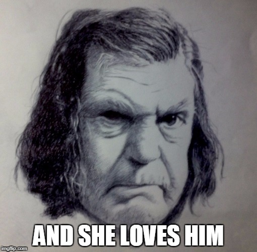 AND SHE LOVES HIM | made w/ Imgflip meme maker