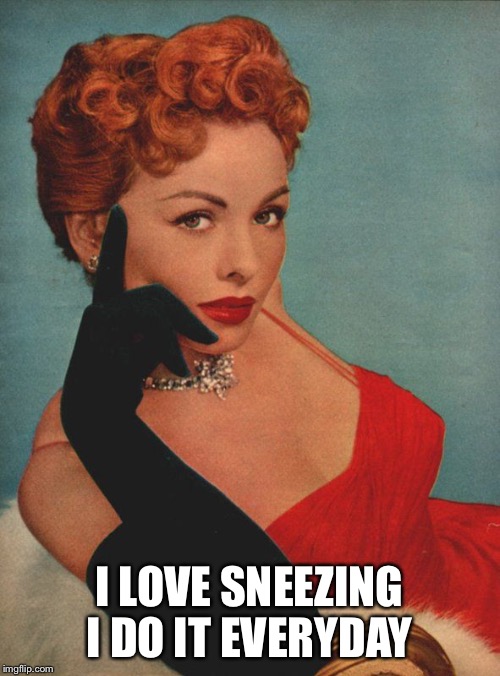 I LOVE SNEEZING I DO IT EVERYDAY | made w/ Imgflip meme maker