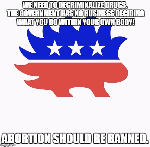 Pro-Life Libertarians | WE NEED TO DECRIMINALIZE DRUGS. THE GOVERNMENT HAS NO BUSINESS DECIDING WHAT YOU DO WITHIN YOUR OWN BODY! ABORTION SHOULD BE BANNED. | image tagged in libertarian porcupine,pro-life,pro-choice,abortion,libertarian | made w/ Imgflip meme maker