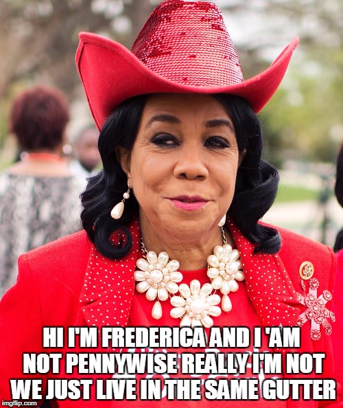 RODEO CLOWN | HI I'M FREDERICA AND I 'AM NOT PENNYWISE REALLY I'M NOT WE JUST LIVE IN THE SAME GUTTER | image tagged in frederica wilson | made w/ Imgflip meme maker