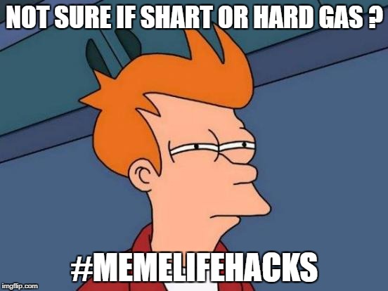 Futurama Fry Meme | NOT SURE IF SHART OR HARD GAS ? #MEMELIFEHACKS | image tagged in memes,futurama fry | made w/ Imgflip meme maker