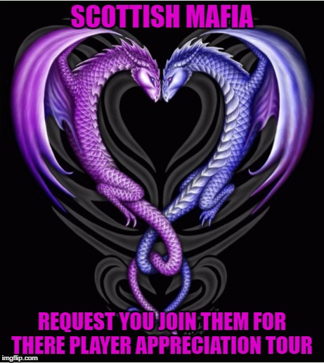 SCOTTISH MAFIA | SCOTTISH MAFIA; REQUEST YOU JOIN THEM FOR THERE PLAYER APPRECIATION TOUR | image tagged in dragon | made w/ Imgflip meme maker
