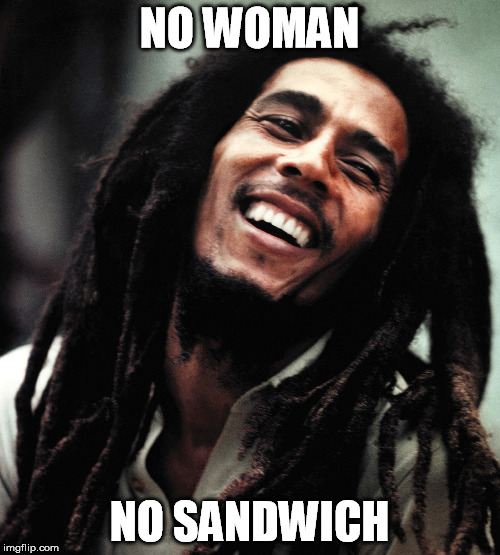 NO WOMAN NO SANDWICH | made w/ Imgflip meme maker