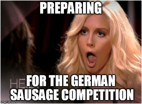 PREPARING FOR THE GERMAN SAUSAGE COMPETITION | made w/ Imgflip meme maker