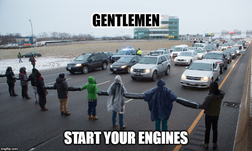 late for work | GENTLEMEN; START YOUR ENGINES | image tagged in late for work | made w/ Imgflip meme maker