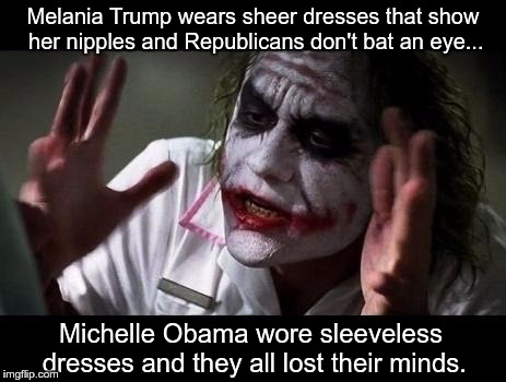 Joker Everyone Loses Their Minds | Melania Trump wears sheer dresses that show her nipples and Republicans don't bat an eye... Michelle Obama wore sleeveless dresses and they all lost their minds. | image tagged in joker everyone loses their minds | made w/ Imgflip meme maker