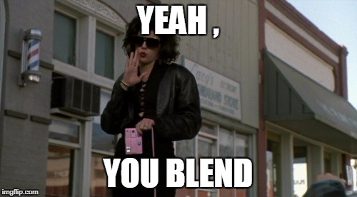 YEAH , YOU BLEND | made w/ Imgflip meme maker