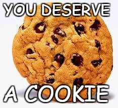 YOU DESERVE A COOKIE | made w/ Imgflip meme maker