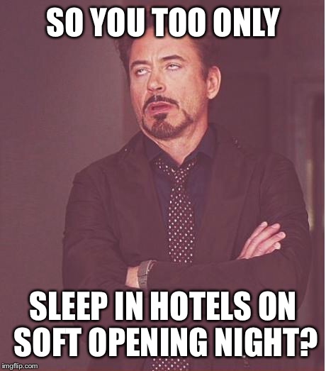 Face You Make Robert Downey Jr Meme | SO YOU TOO ONLY SLEEP IN HOTELS ON SOFT OPENING NIGHT? | image tagged in memes,face you make robert downey jr | made w/ Imgflip meme maker