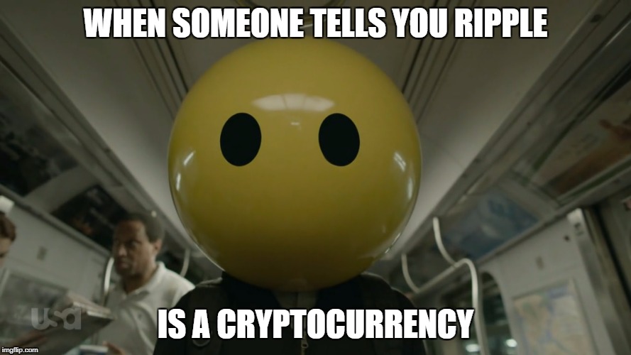WHEN SOMEONE TELLS YOU RIPPLE; IS A CRYPTOCURRENCY | made w/ Imgflip meme maker