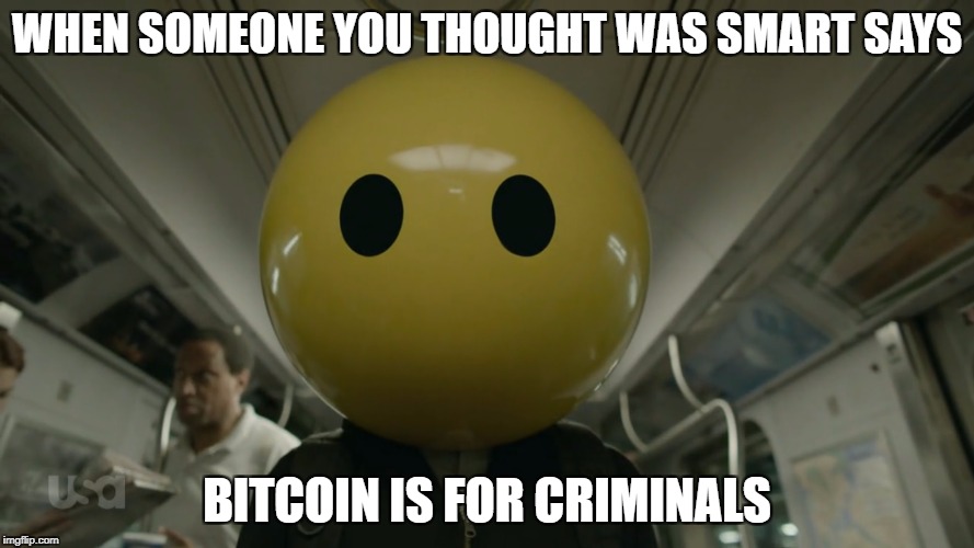 WHEN SOMEONE YOU THOUGHT WAS SMART SAYS; BITCOIN IS FOR CRIMINALS | made w/ Imgflip meme maker