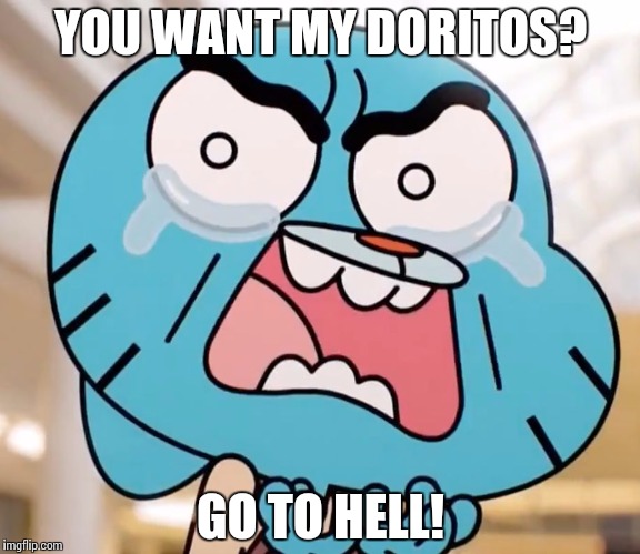 Gumball Pure Rage Face | YOU WANT MY DORITOS? GO TO HELL! | image tagged in gumball pure rage face | made w/ Imgflip meme maker