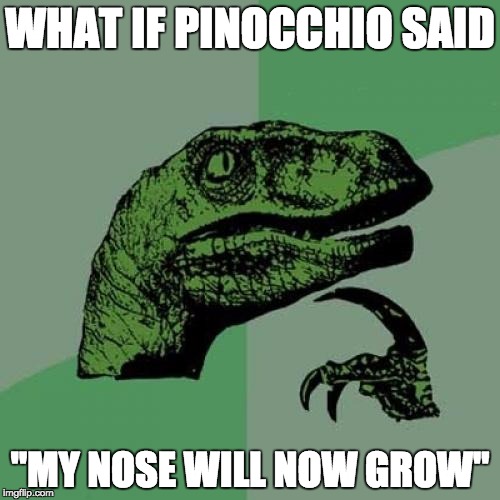 Philosoraptor Meme | WHAT IF PINOCCHIO SAID; "MY NOSE WILL NOW GROW" | image tagged in memes,philosoraptor | made w/ Imgflip meme maker
