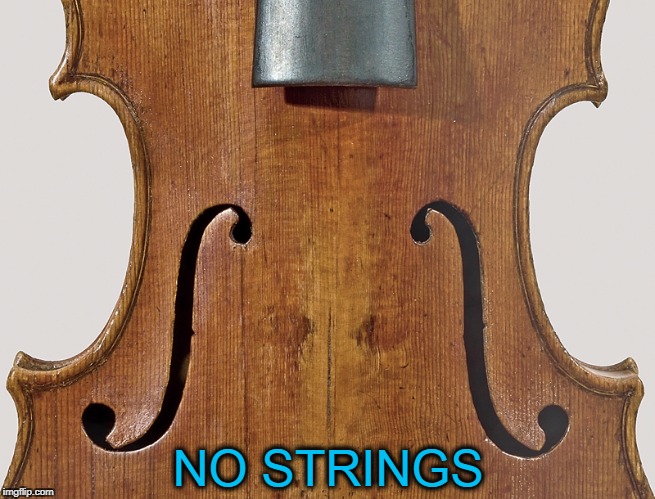 Grieving | NO STRINGS | image tagged in vince vance,music memes,violin,stradivarius,no music,no words | made w/ Imgflip meme maker
