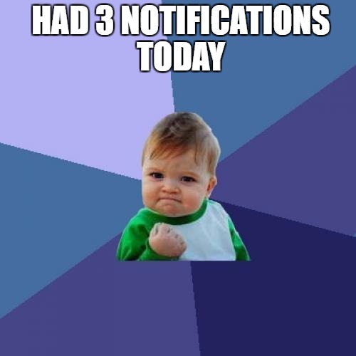 yeess i got a reply | HAD 3 NOTIFICATIONS TODAY | image tagged in memes,success kid | made w/ Imgflip meme maker