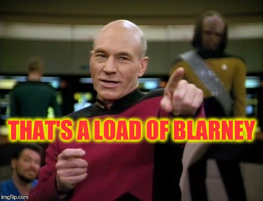Picard says,,, | THAT'S A LOAD OF BLARNEY | image tagged in picard says   | made w/ Imgflip meme maker
