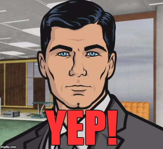 Archer Meme | YEP! | image tagged in memes,archer | made w/ Imgflip meme maker