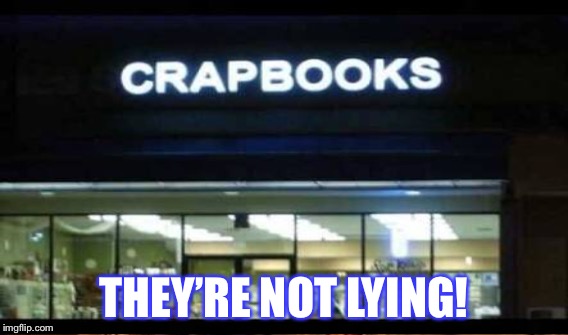 Honest book store | THEY’RE NOT LYING! | image tagged in memes,comedy,broken sign | made w/ Imgflip meme maker