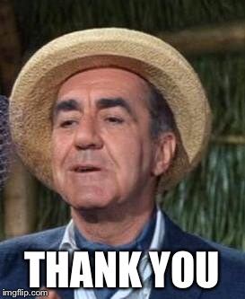 Thurston Howell the 3rd | THANK YOU | image tagged in thurston howell the 3rd | made w/ Imgflip meme maker