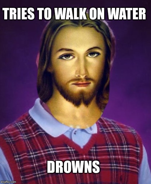 TRIES TO WALK ON WATER DROWNS | made w/ Imgflip meme maker