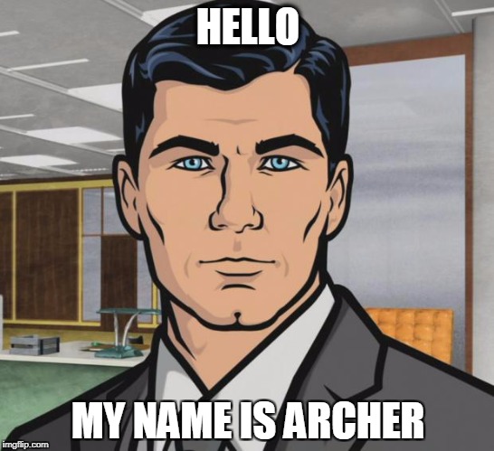 Archer Meme | HELLO; MY NAME IS ARCHER | image tagged in memes,archer | made w/ Imgflip meme maker