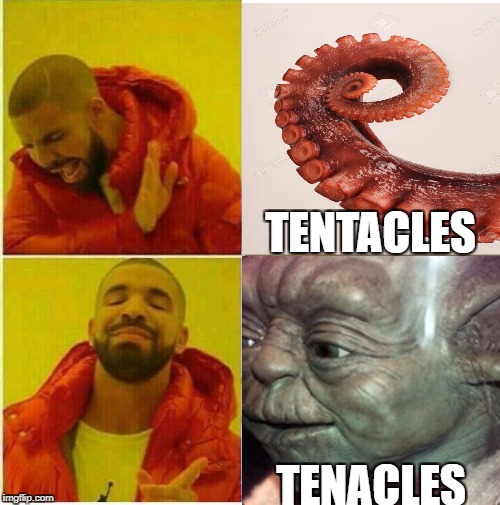 Drake Hotline approves | TENTACLES; TENACLES | image tagged in drake hotline approves | made w/ Imgflip meme maker