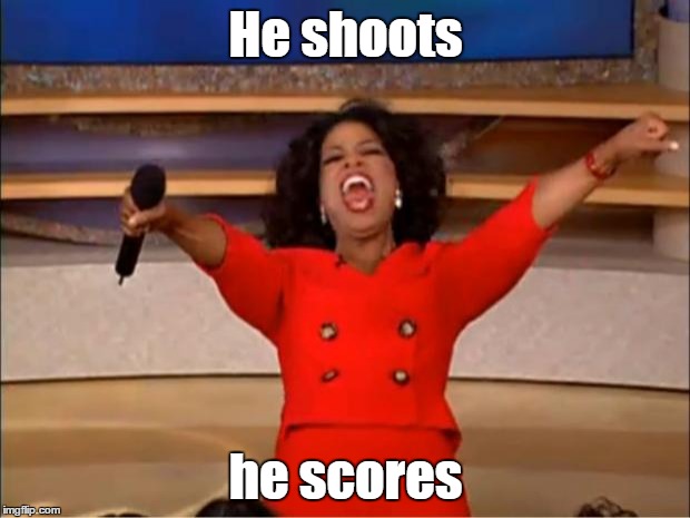 Oprah You Get A Meme | He shoots he scores | image tagged in memes,oprah you get a | made w/ Imgflip meme maker