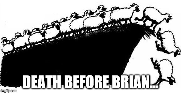 DEATH BEFORE BRIAN... | made w/ Imgflip meme maker