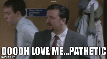 OOOOH LOVE ME...PATHETIC | image tagged in gifs | made w/ Imgflip video-to-gif maker