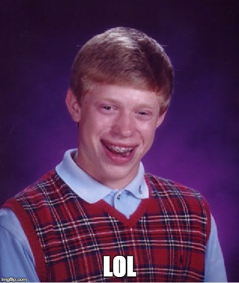 Bad Luck Brian Meme | LOL | image tagged in memes,bad luck brian | made w/ Imgflip meme maker