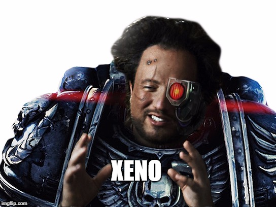 dawn of war xeno |  XENO | image tagged in dawn of war,xenophobia,warhammer40k,warhammer 40k,alien,aliens | made w/ Imgflip meme maker